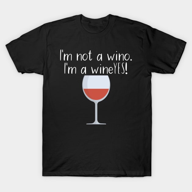 I'm not a wino. I'm a wineYES! T-Shirt by maxcode